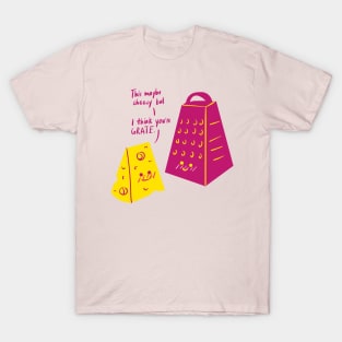 This May Be Cheesy but I Think You're Grate T-Shirt